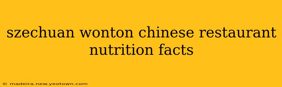 szechuan wonton chinese restaurant nutrition facts