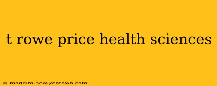 t rowe price health sciences