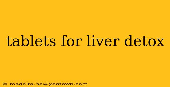 tablets for liver detox
