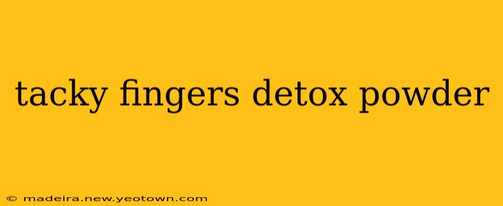 tacky fingers detox powder