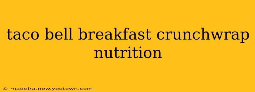 taco bell breakfast crunchwrap nutrition