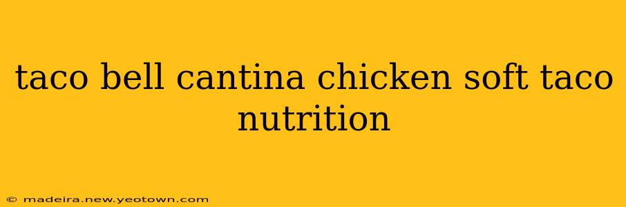 taco bell cantina chicken soft taco nutrition