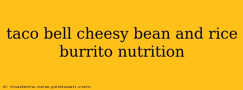 taco bell cheesy bean and rice burrito nutrition
