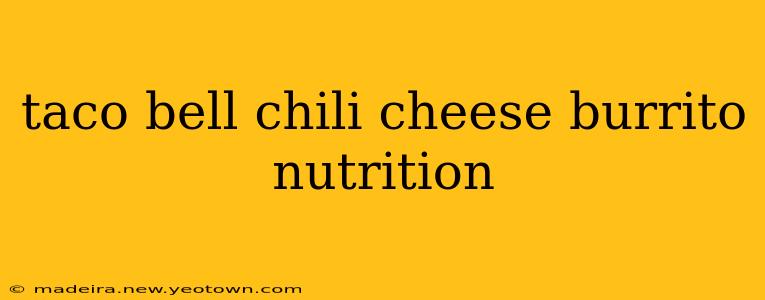 taco bell chili cheese burrito nutrition