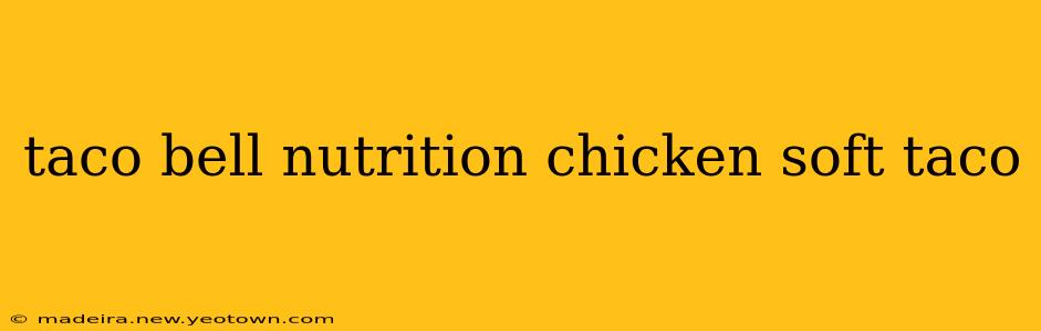 taco bell nutrition chicken soft taco