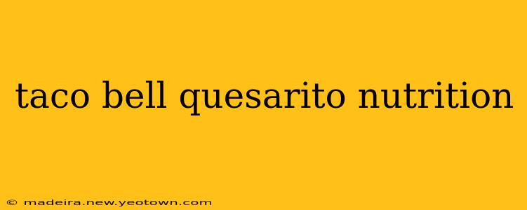 taco bell quesarito nutrition
