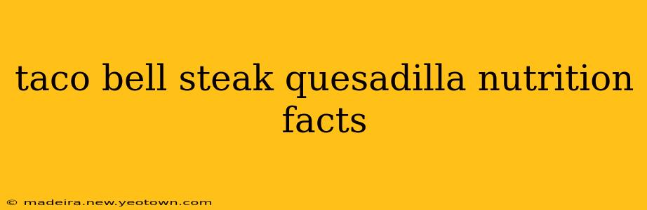 taco bell steak quesadilla nutrition facts