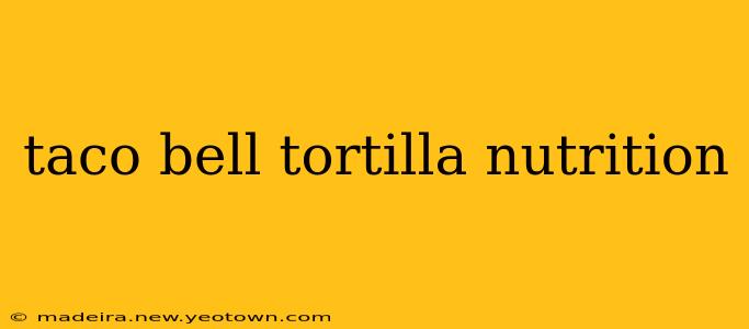 taco bell tortilla nutrition