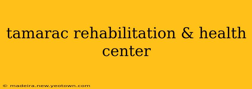tamarac rehabilitation & health center