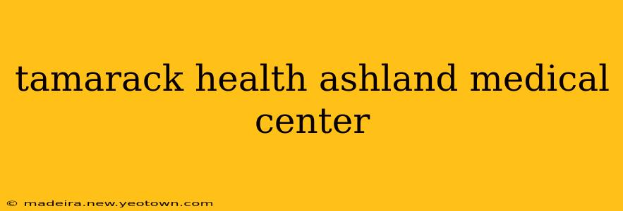 tamarack health ashland medical center