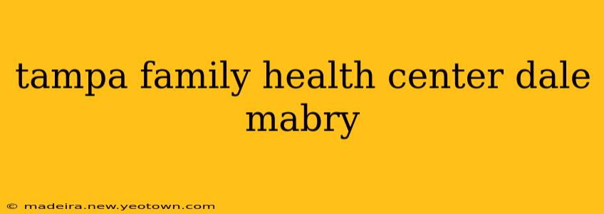 tampa family health center dale mabry