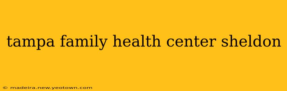 tampa family health center sheldon