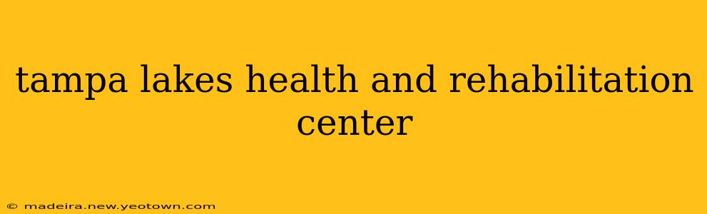tampa lakes health and rehabilitation center