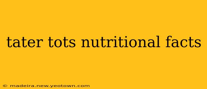 tater tots nutritional facts