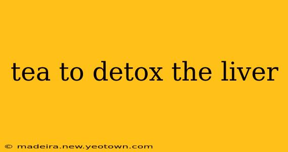 tea to detox the liver