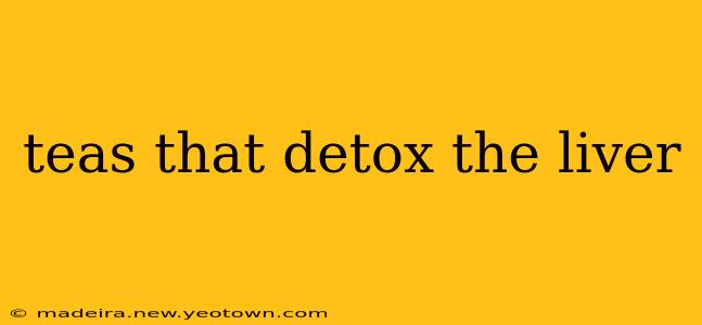 teas that detox the liver