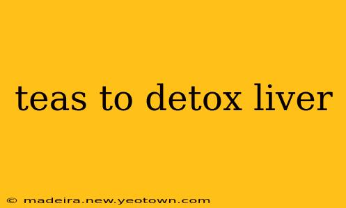 teas to detox liver