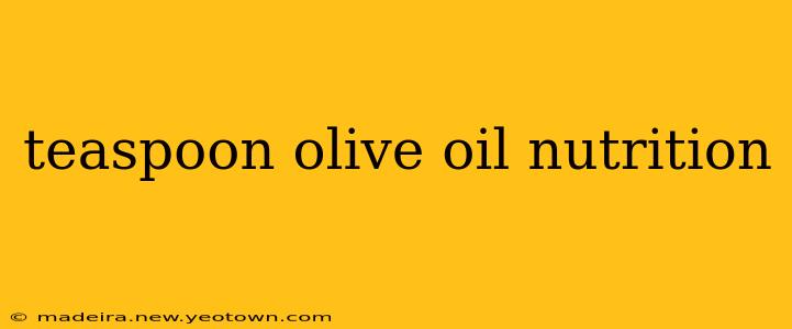 teaspoon olive oil nutrition