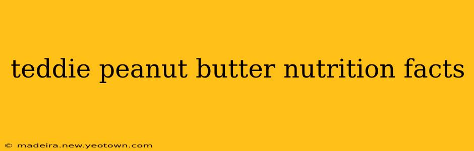 teddie peanut butter nutrition facts
