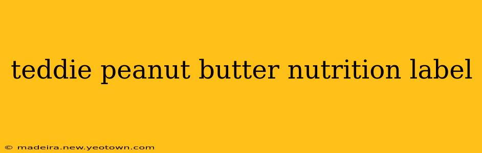 teddie peanut butter nutrition label