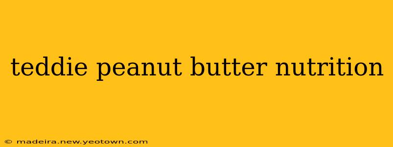 teddie peanut butter nutrition
