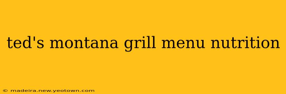 ted's montana grill menu nutrition