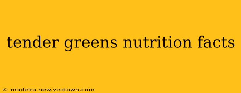 tender greens nutrition facts