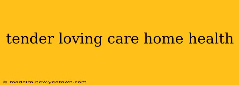 tender loving care home health