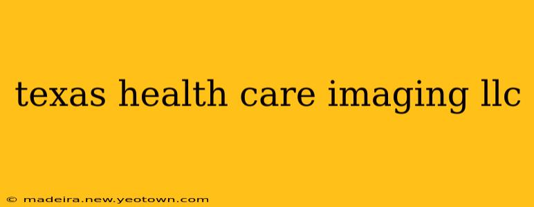 texas health care imaging llc