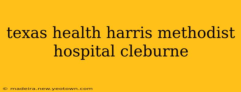 texas health harris methodist hospital cleburne