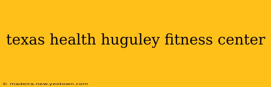 texas health huguley fitness center