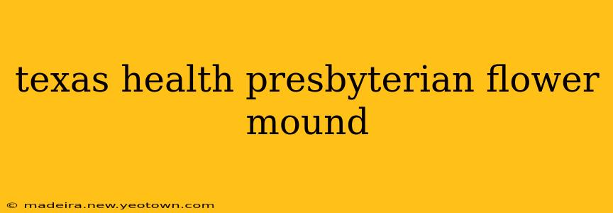 texas health presbyterian flower mound