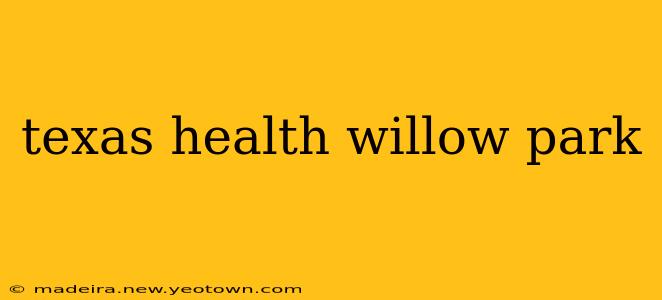 texas health willow park