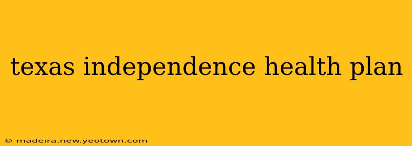 texas independence health plan