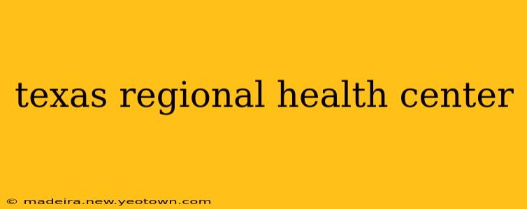 texas regional health center