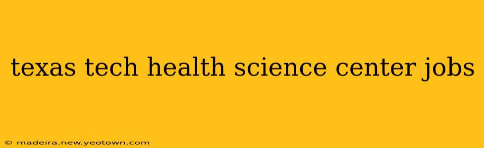 texas tech health science center jobs