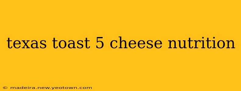 texas toast 5 cheese nutrition