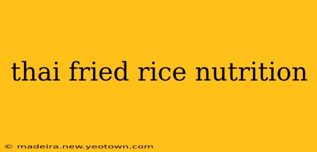 thai fried rice nutrition