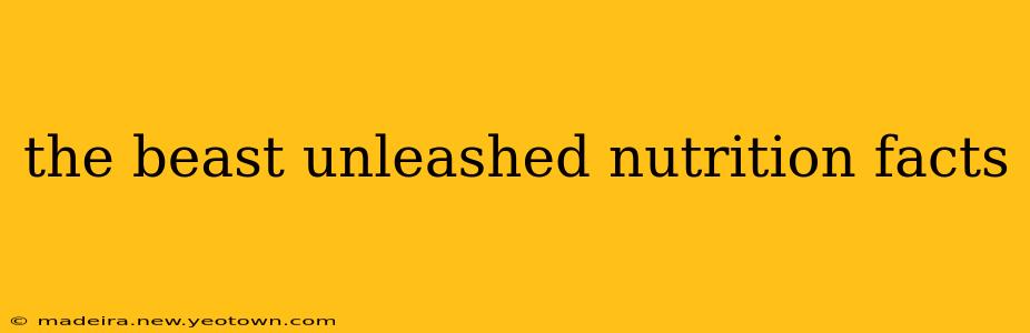 the beast unleashed nutrition facts