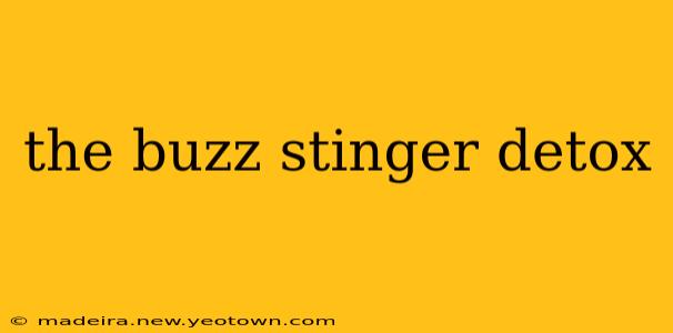 the buzz stinger detox