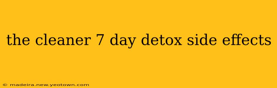 the cleaner 7 day detox side effects