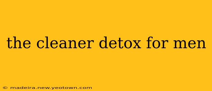 the cleaner detox for men