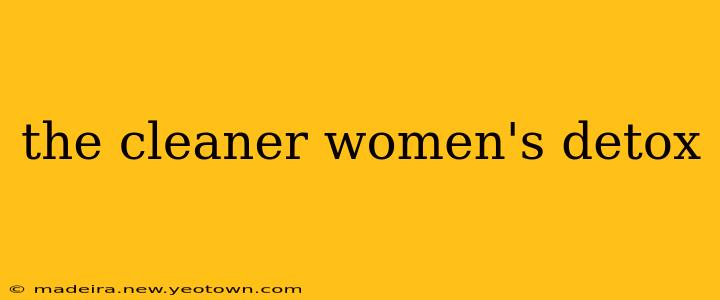 the cleaner women's detox