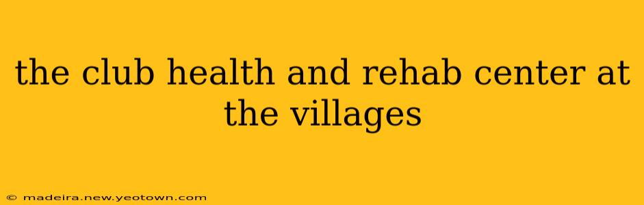 the club health and rehab center at the villages