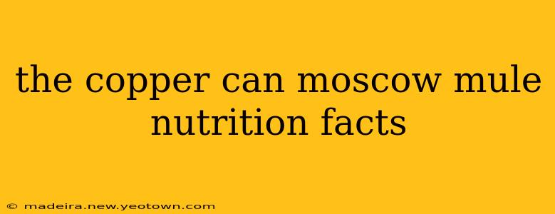 the copper can moscow mule nutrition facts