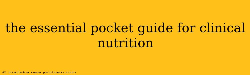 the essential pocket guide for clinical nutrition