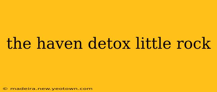 the haven detox little rock