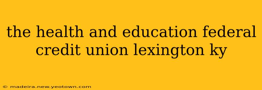 the health and education federal credit union lexington ky