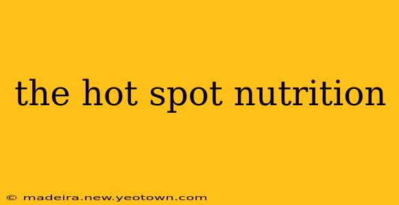 the hot spot nutrition