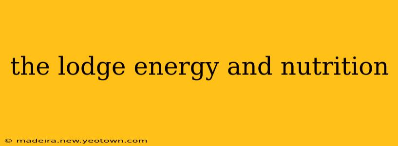the lodge energy and nutrition